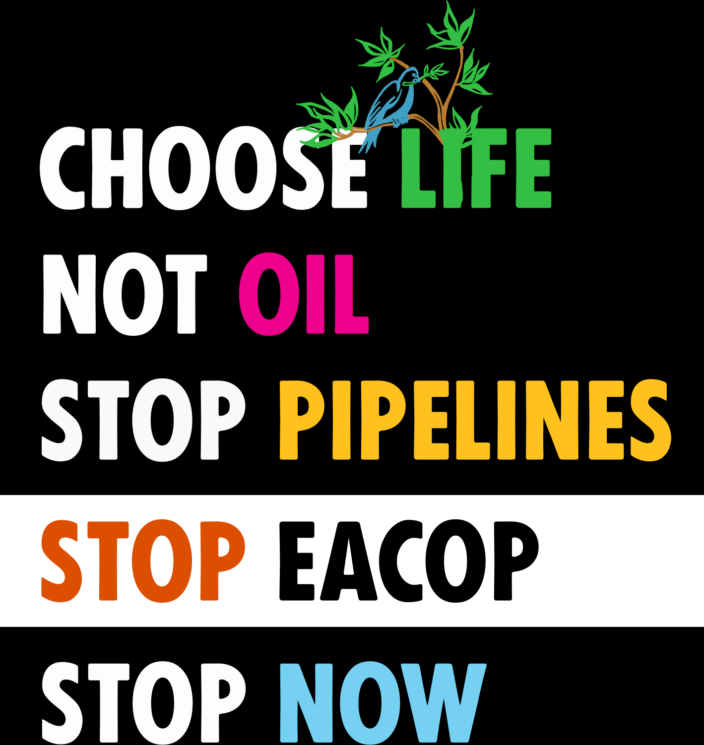 Choose life. Not oil. Stop pipelines. Stop EACOP. Stop NOW.
